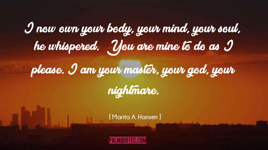 Marita A. Hansen Quotes: I now own your body,