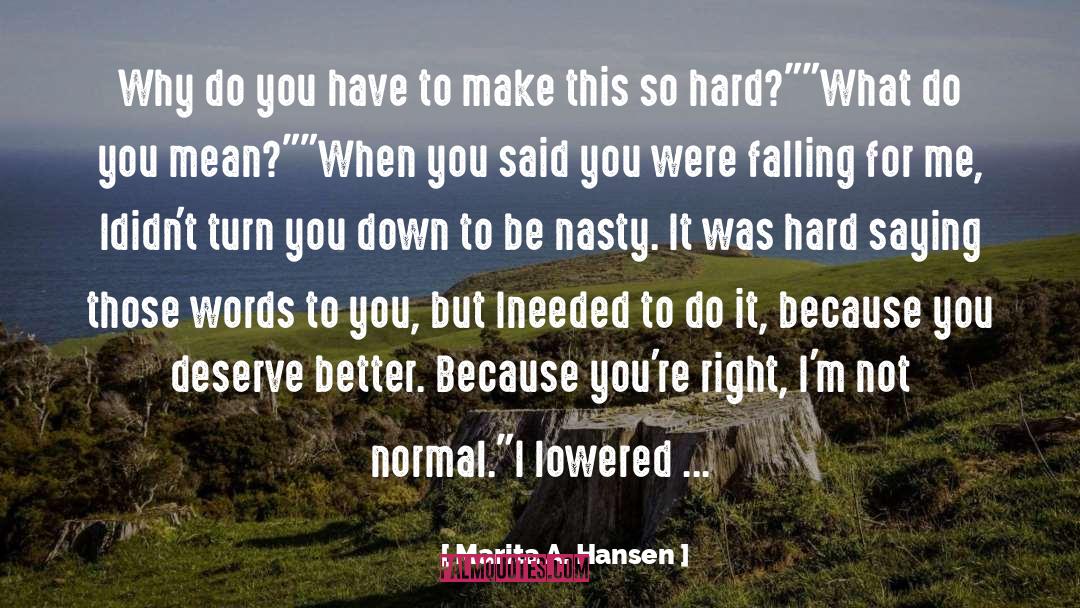 Marita A. Hansen Quotes: Why do you have to