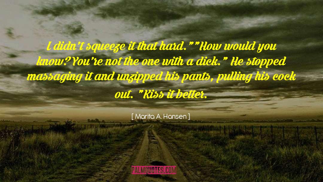 Marita A. Hansen Quotes: I didn't squeeze it that