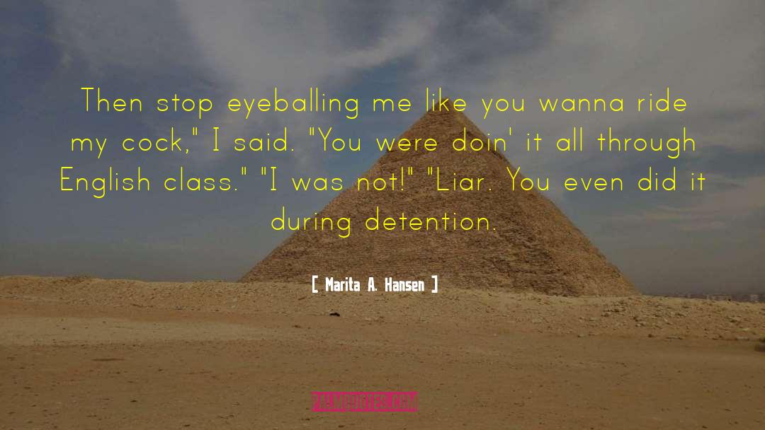 Marita A. Hansen Quotes: Then stop eyeballing me like