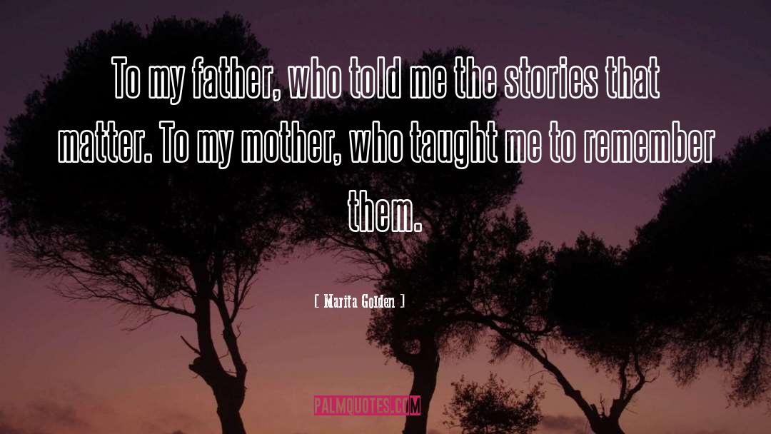 Marita Golden Quotes: To my father, who told