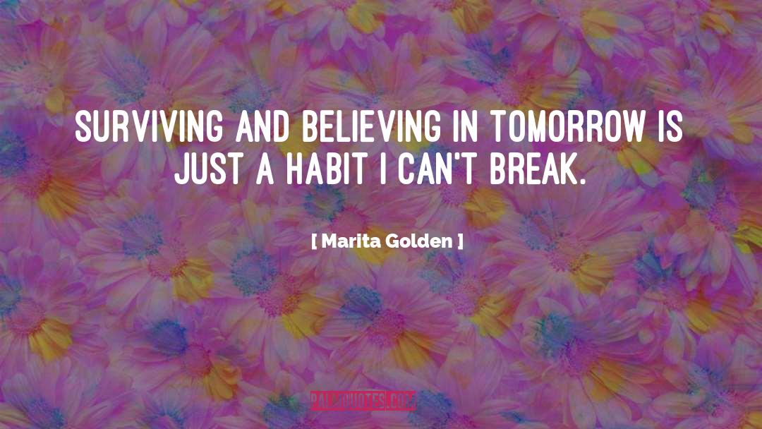 Marita Golden Quotes: Surviving and believing in tomorrow
