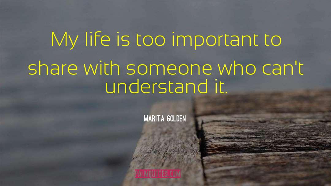 Marita Golden Quotes: My life is too important