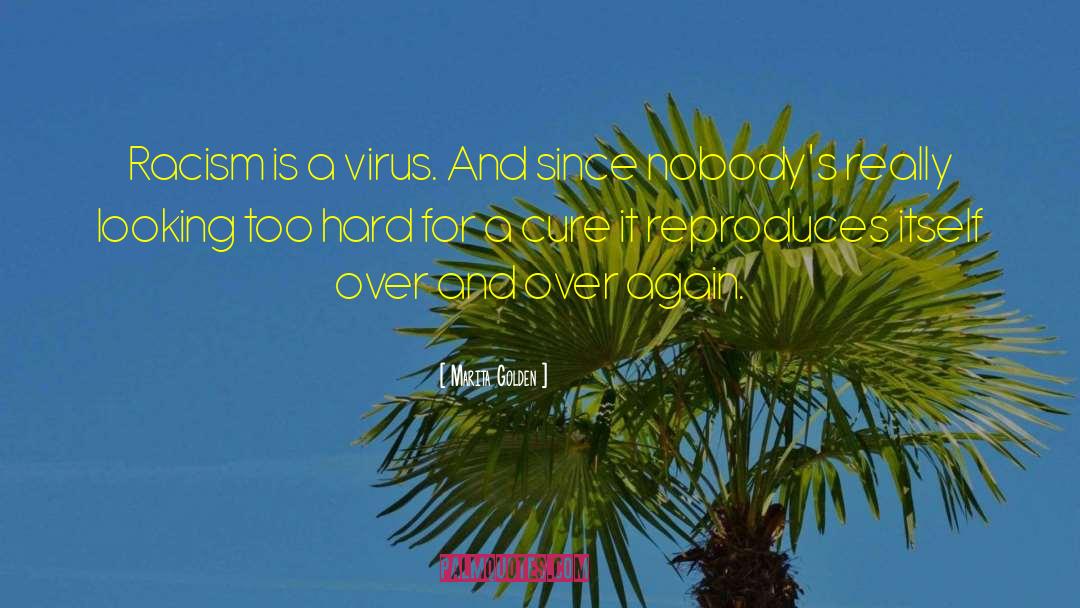 Marita Golden Quotes: Racism is a virus. And