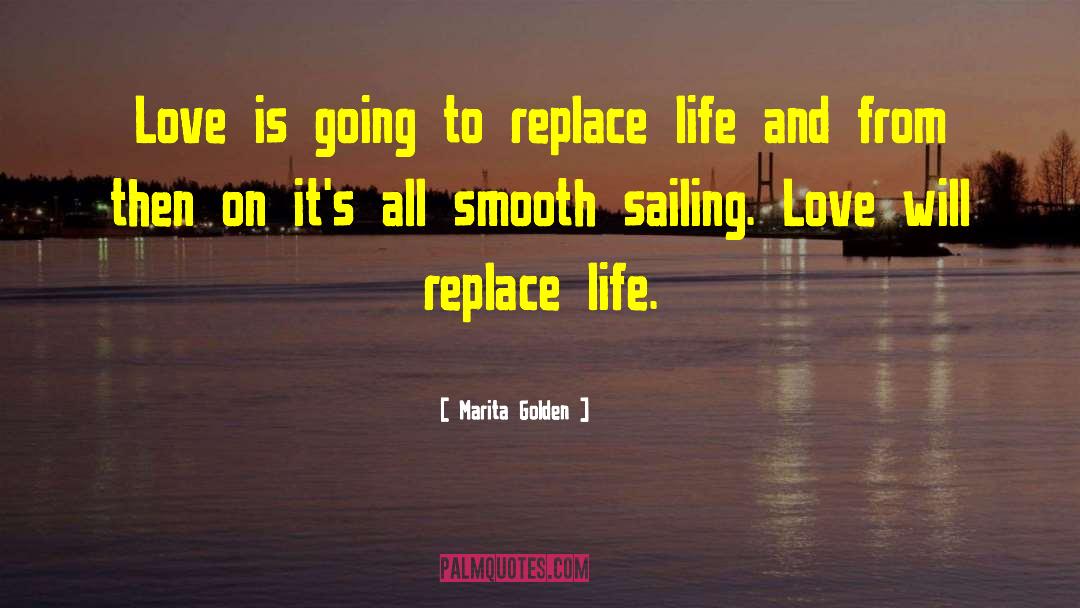 Marita Golden Quotes: Love is going to replace