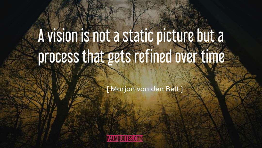 Marjan Van Den Belt Quotes: A vision is not a