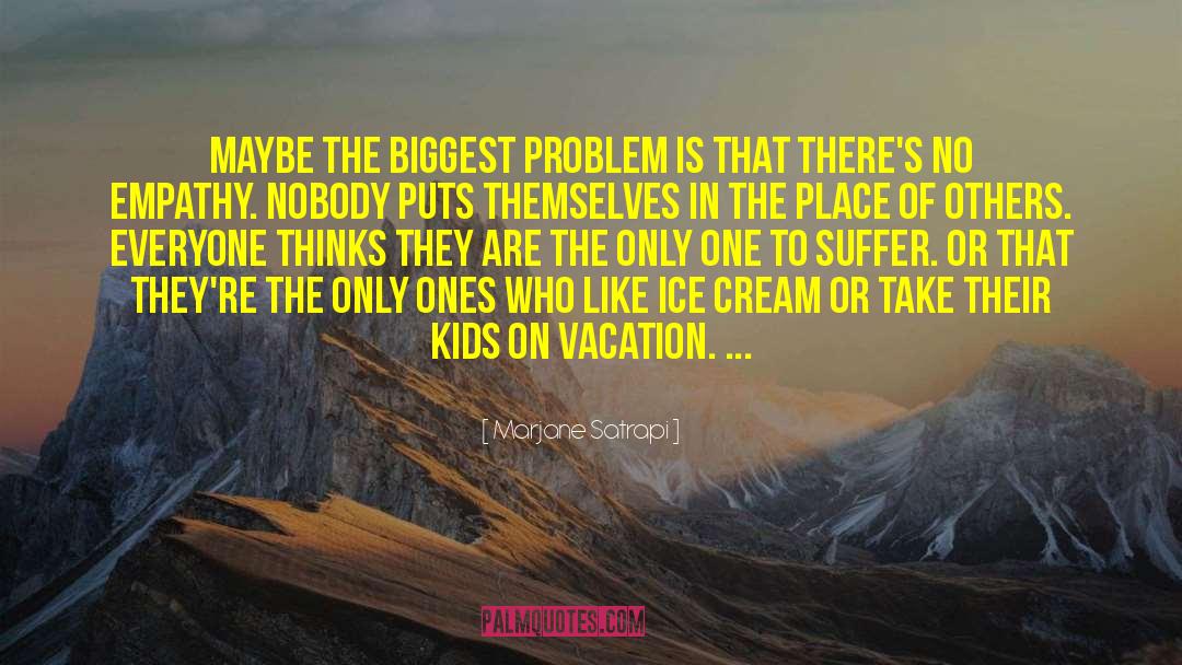 Marjane Satrapi Quotes: Maybe the biggest problem is