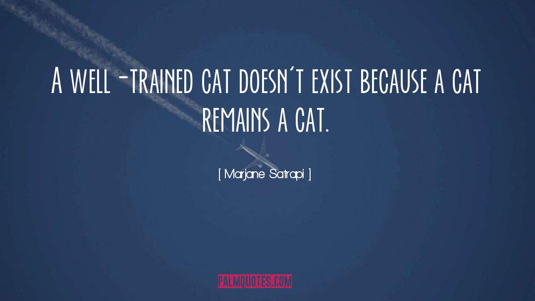 Marjane Satrapi Quotes: A well-trained cat doesn't exist