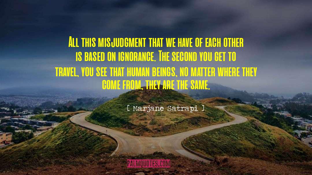 Marjane Satrapi Quotes: All this misjudgment that we