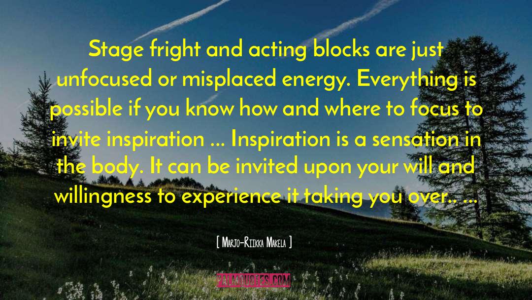 Marjo-Riikka Makela Quotes: Stage fright and acting blocks