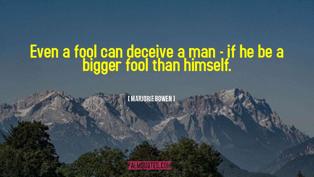 Marjorie Bowen Quotes: Even a fool can deceive