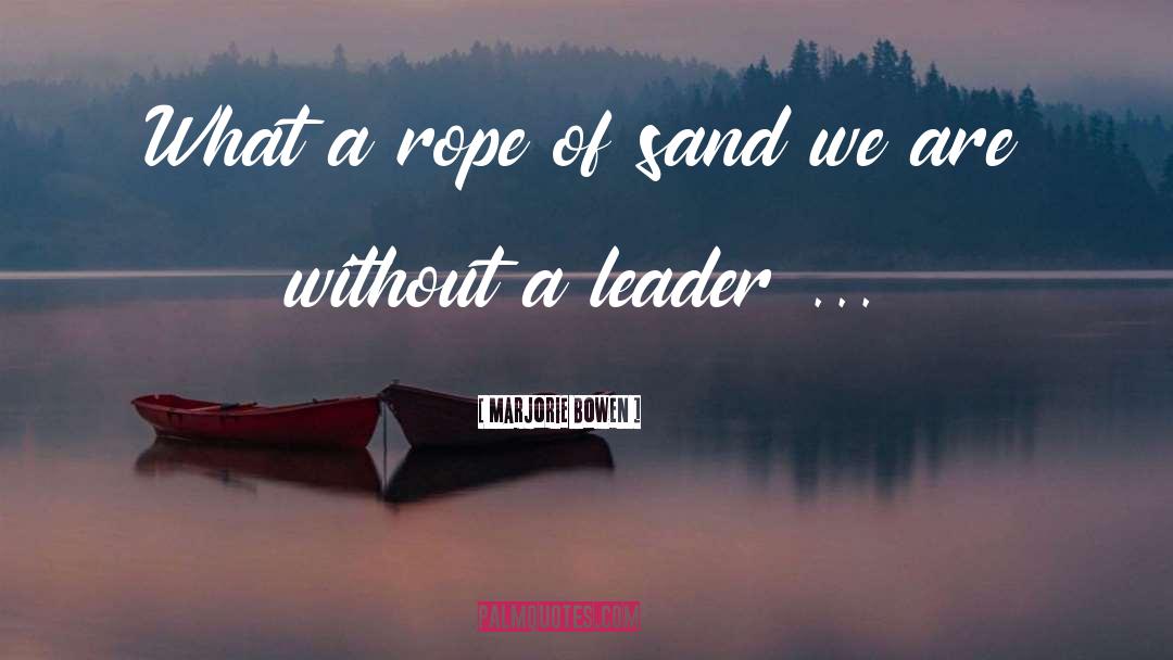 Marjorie Bowen Quotes: What a rope of sand