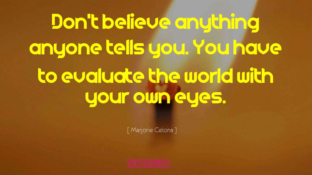 Marjorie Celona Quotes: Don't believe anything anyone tells