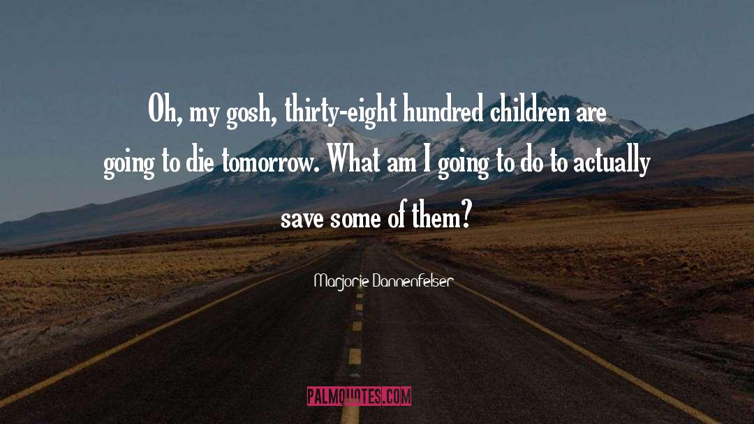 Marjorie Dannenfelser Quotes: Oh, my gosh, thirty-eight hundred