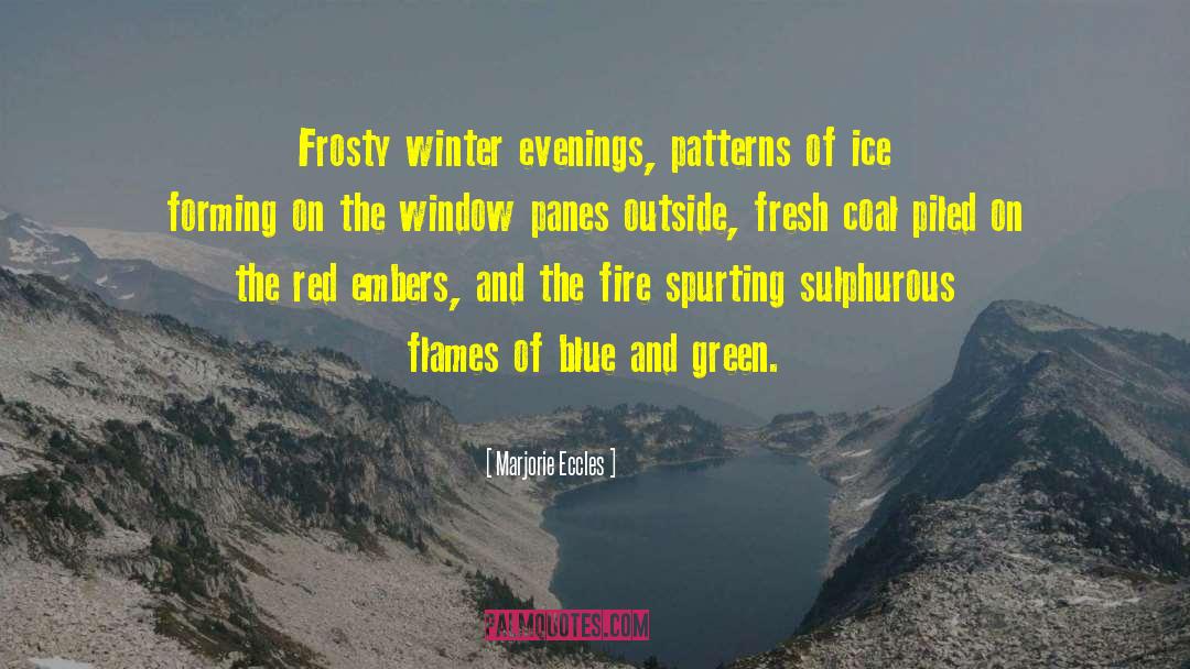 Marjorie Eccles Quotes: Frosty winter evenings, patterns of