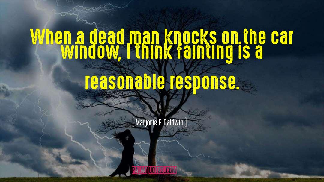 Marjorie F. Baldwin Quotes: When a dead man knocks