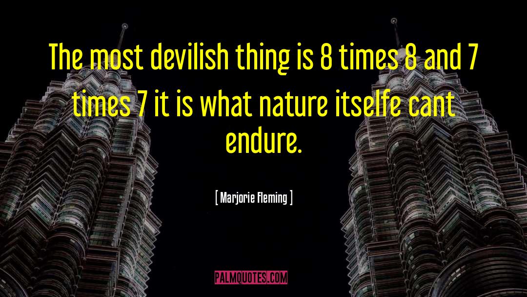 Marjorie Fleming Quotes: The most devilish thing is