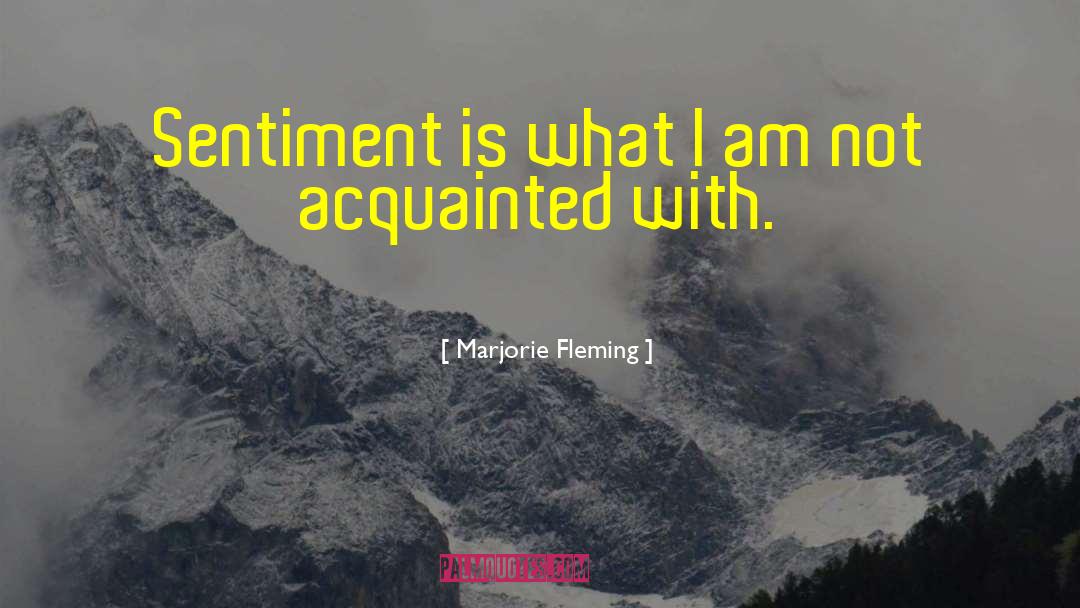 Marjorie Fleming Quotes: Sentiment is what I am