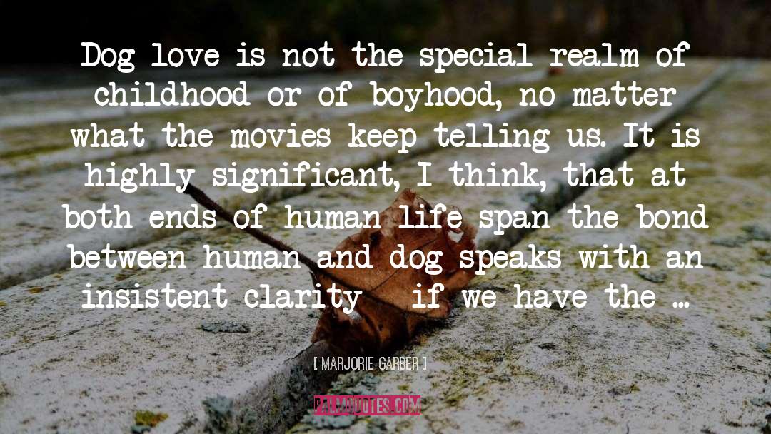 Marjorie Garber Quotes: Dog love is not the