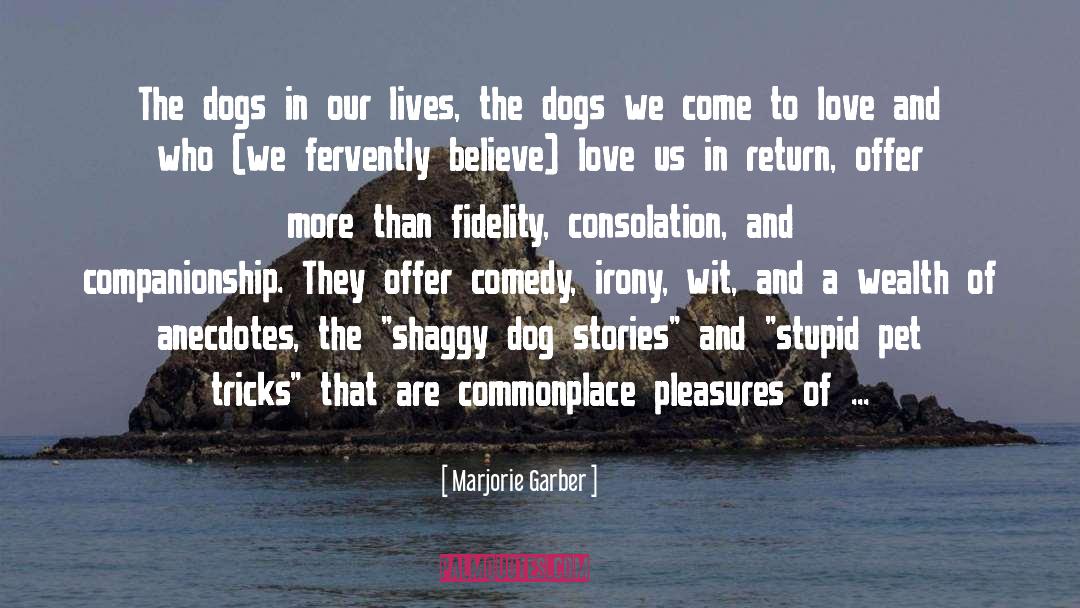 Marjorie Garber Quotes: The dogs in our lives,