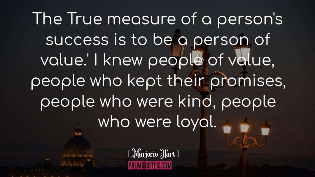 Marjorie Hart Quotes: The True measure of a