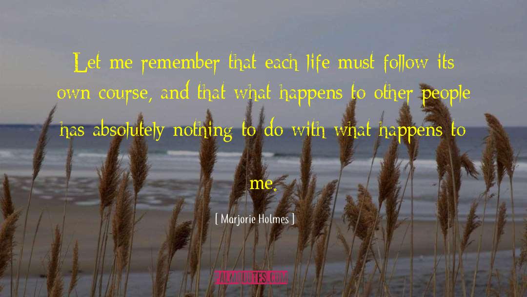 Marjorie Holmes Quotes: Let me remember that each