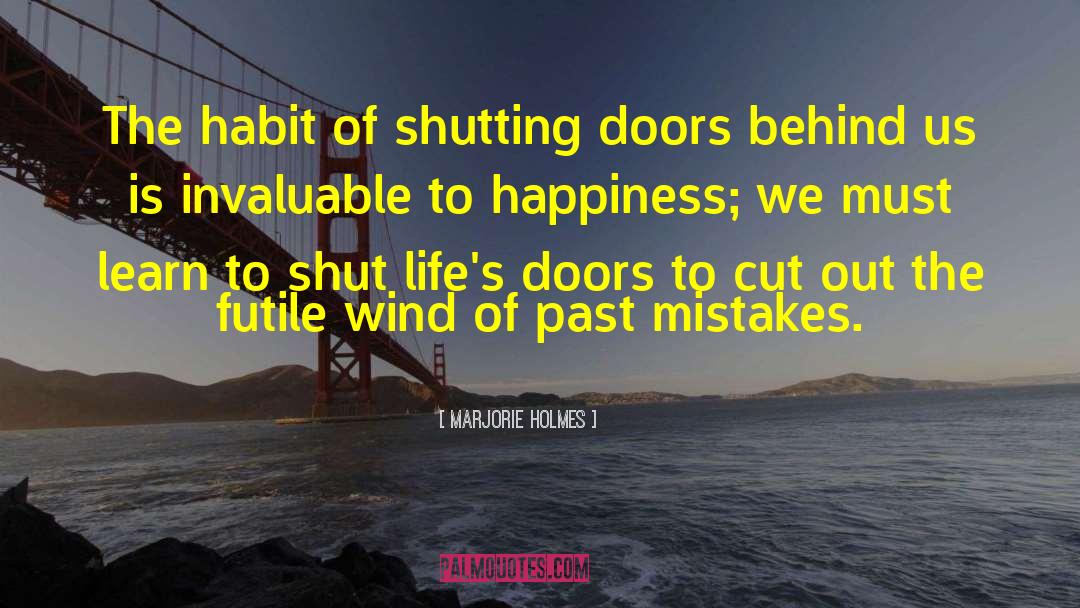 Marjorie Holmes Quotes: The habit of shutting doors
