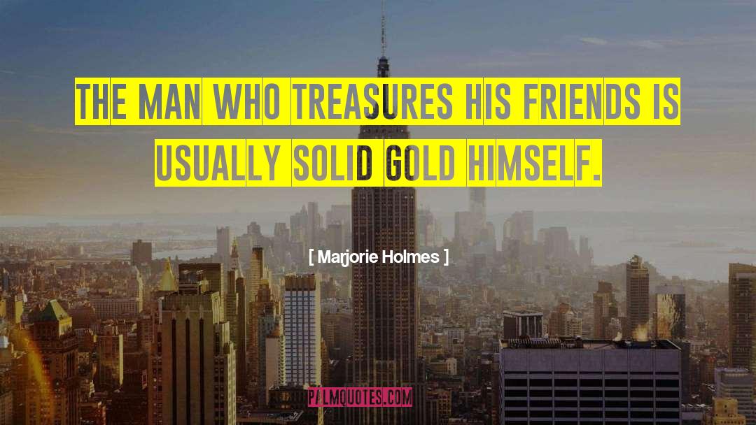 Marjorie Holmes Quotes: The man who treasures his