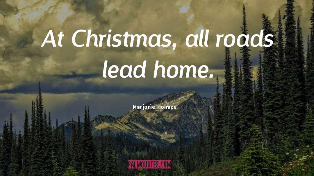 Marjorie Holmes Quotes: At Christmas, all roads lead
