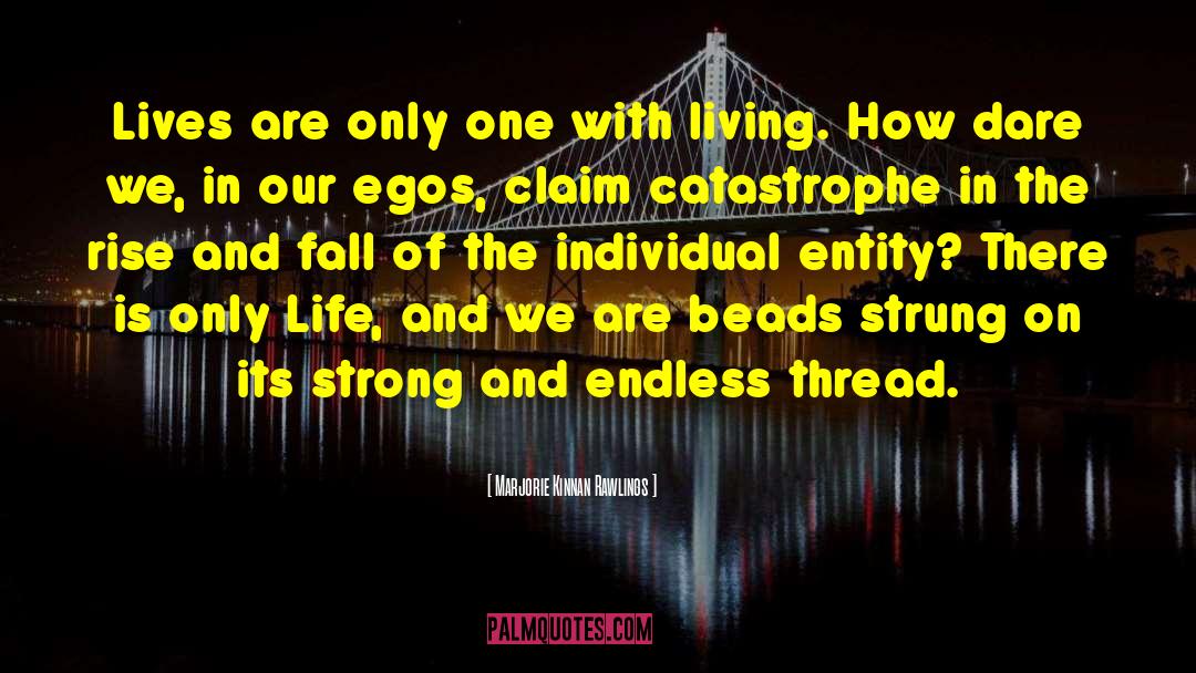 Marjorie Kinnan Rawlings Quotes: Lives are only one with