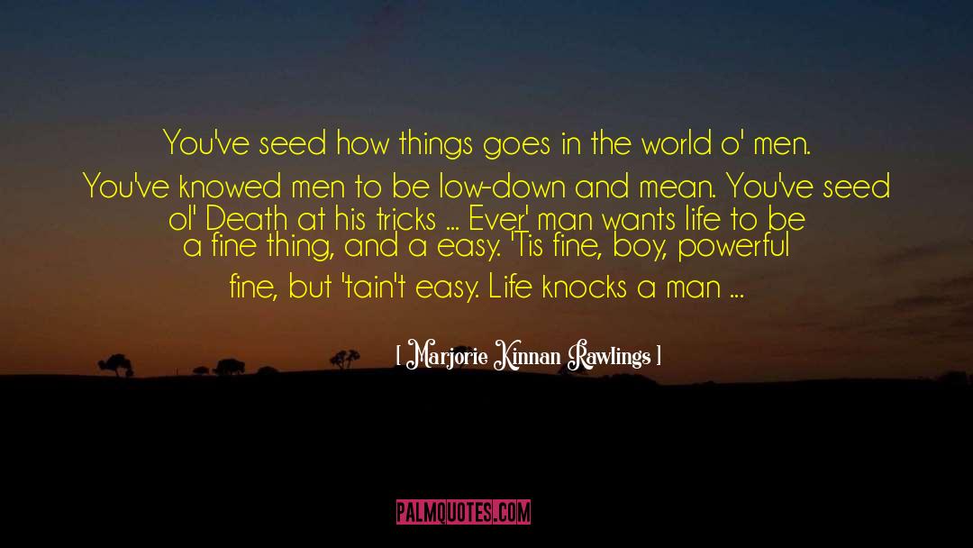 Marjorie Kinnan Rawlings Quotes: You've seed how things goes