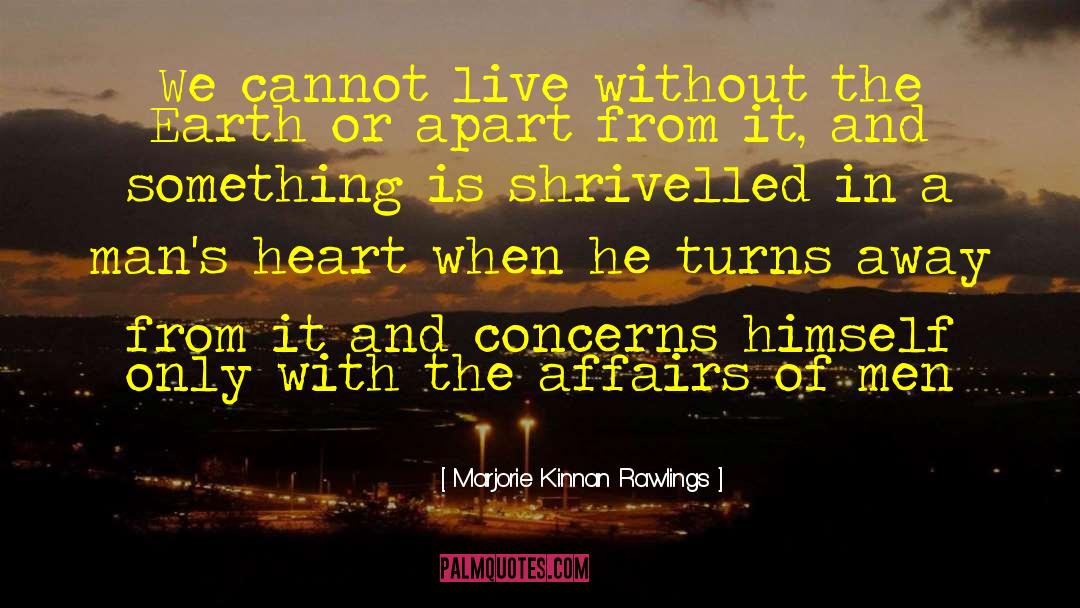 Marjorie Kinnan Rawlings Quotes: We cannot live without the