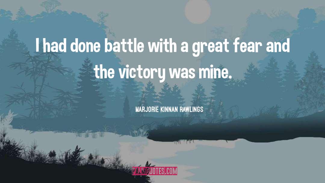 Marjorie Kinnan Rawlings Quotes: I had done battle with
