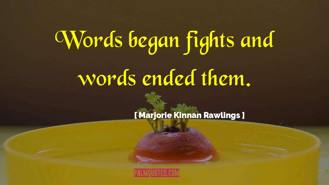 Marjorie Kinnan Rawlings Quotes: Words began fights and words