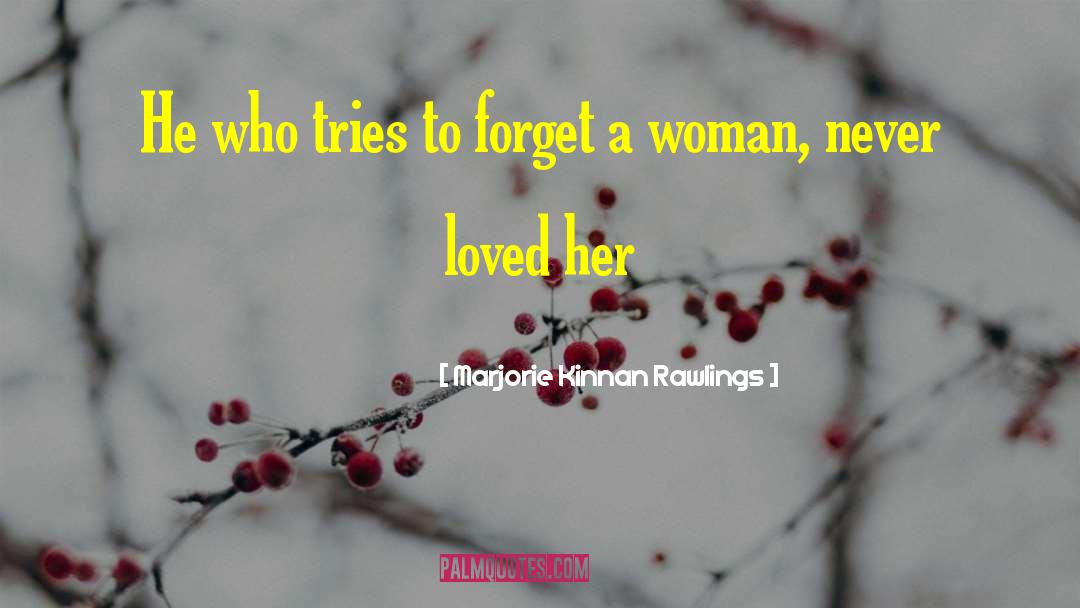 Marjorie Kinnan Rawlings Quotes: He who tries to forget
