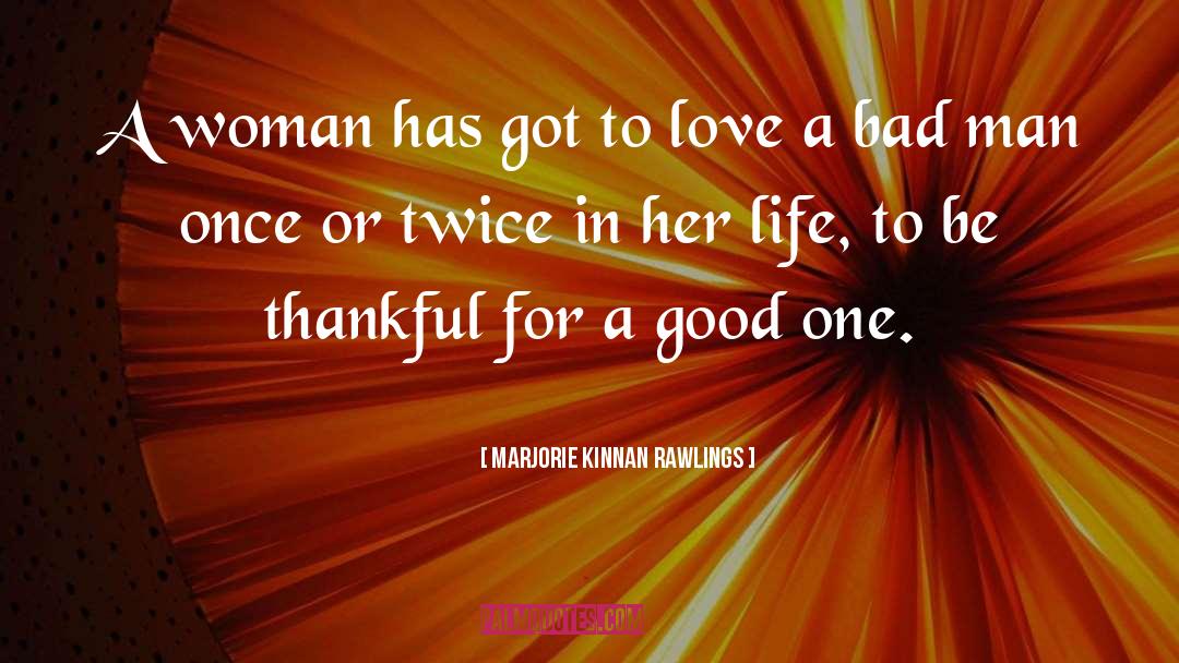 Marjorie Kinnan Rawlings Quotes: A woman has got to