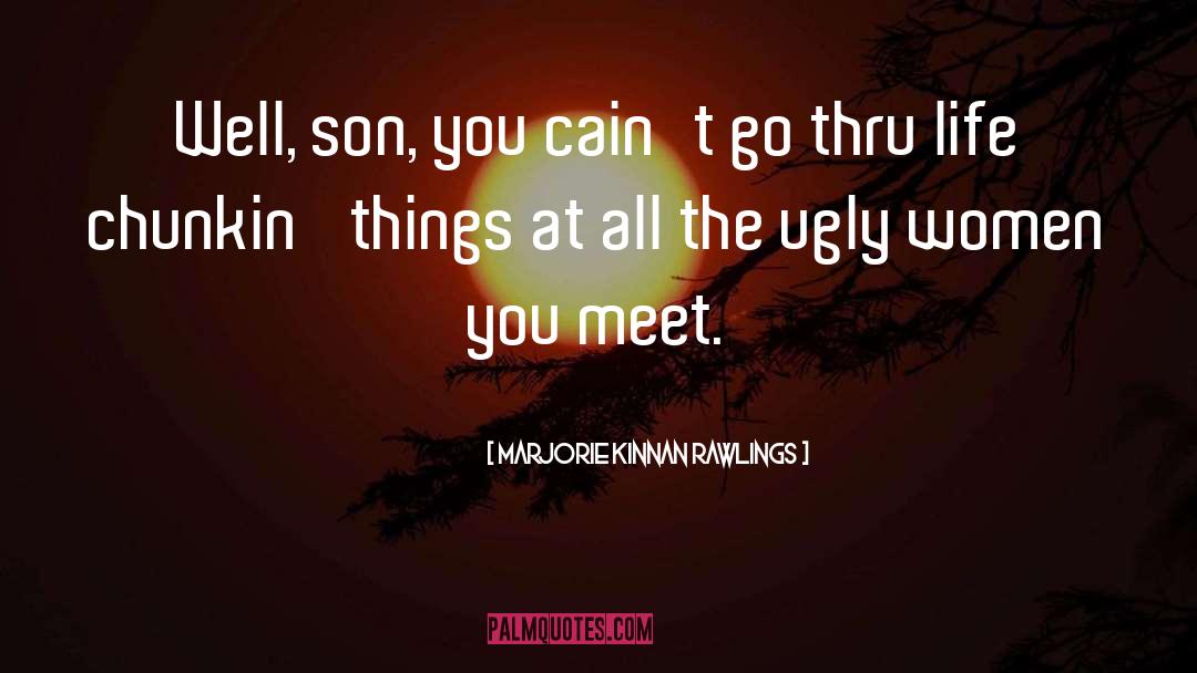 Marjorie Kinnan Rawlings Quotes: Well, son, you cain't go