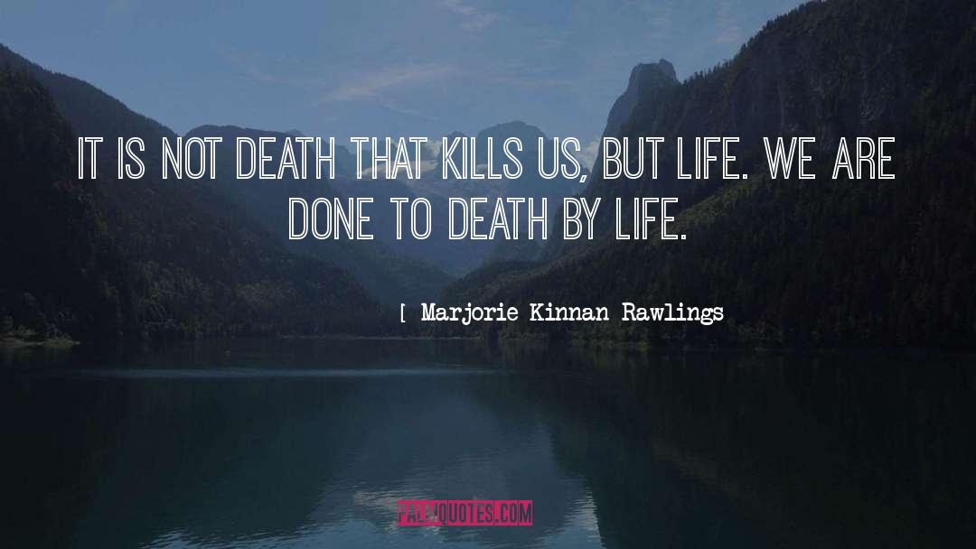 Marjorie Kinnan Rawlings Quotes: It is not death that