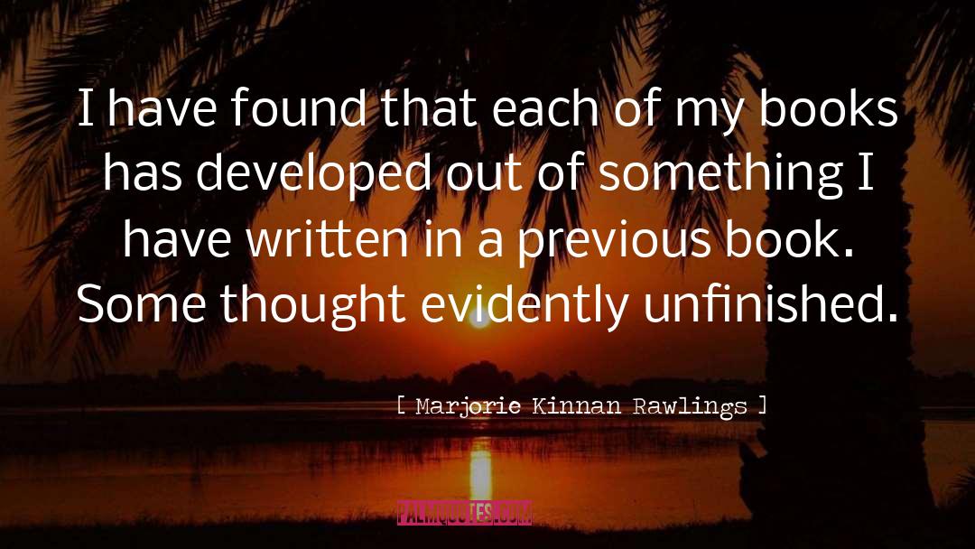 Marjorie Kinnan Rawlings Quotes: I have found that each