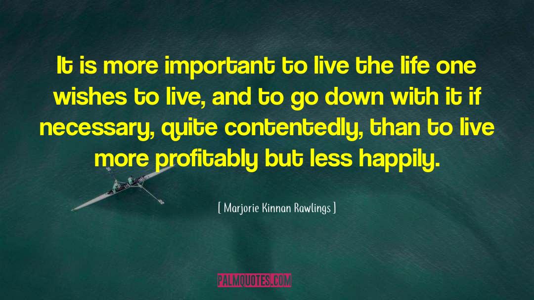 Marjorie Kinnan Rawlings Quotes: It is more important to