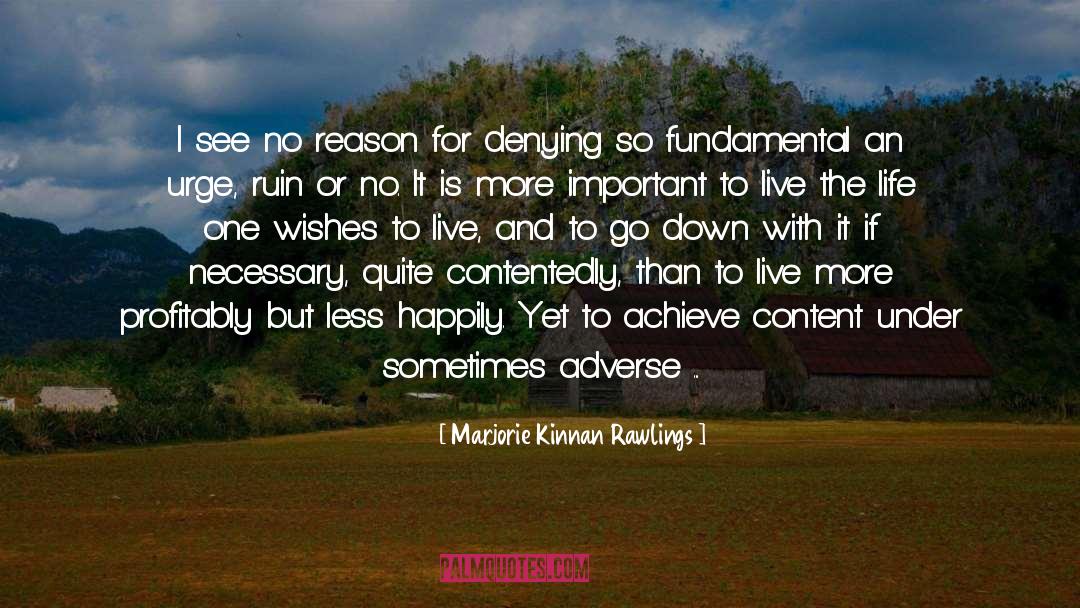 Marjorie Kinnan Rawlings Quotes: I see no reason for