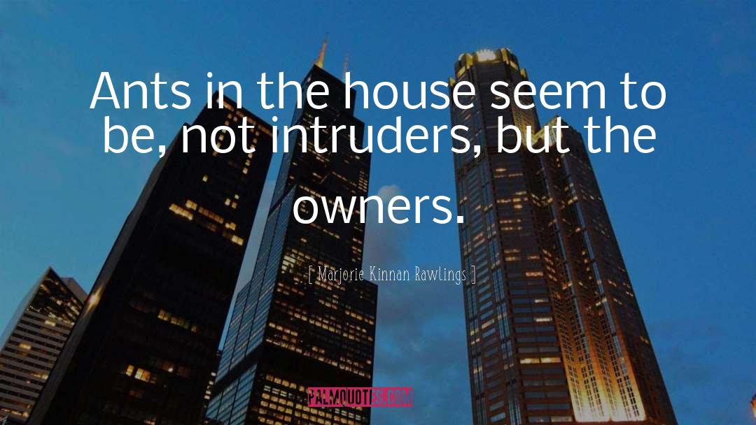 Marjorie Kinnan Rawlings Quotes: Ants in the house seem
