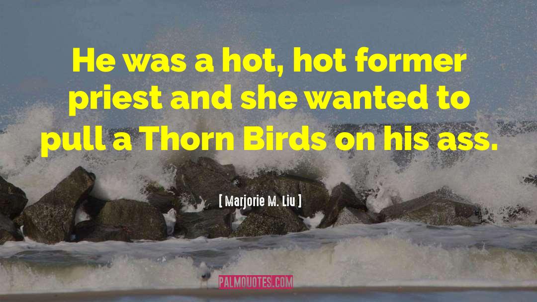 Marjorie M. Liu Quotes: He was a hot, hot