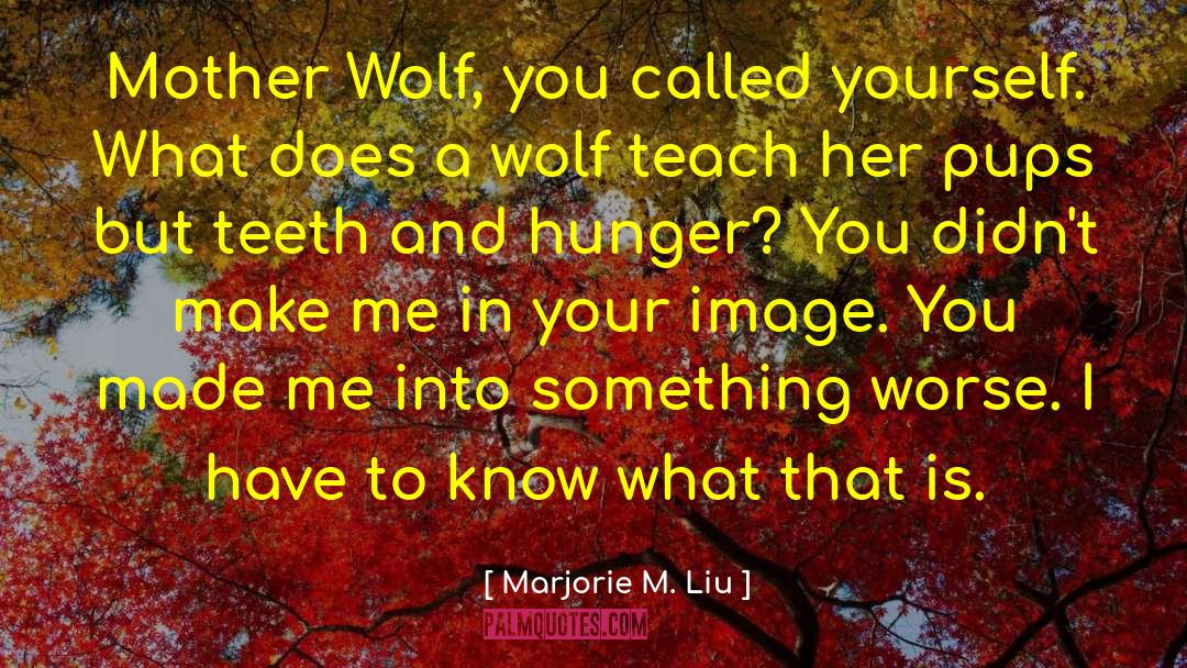 Marjorie M. Liu Quotes: Mother Wolf, you called yourself.