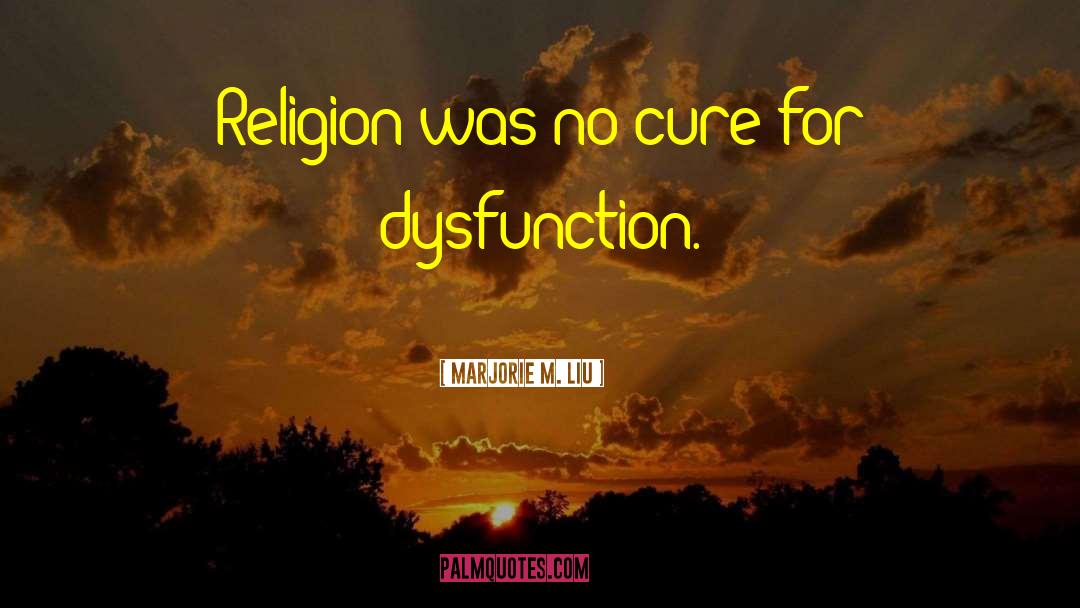 Marjorie M. Liu Quotes: Religion was no cure for