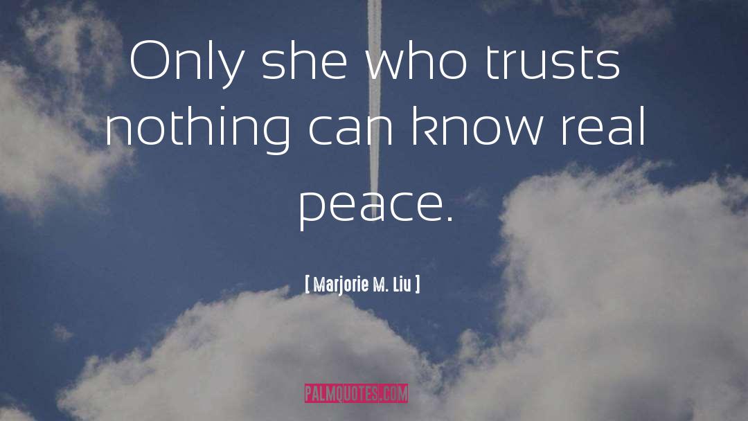 Marjorie M. Liu Quotes: Only she who trusts nothing