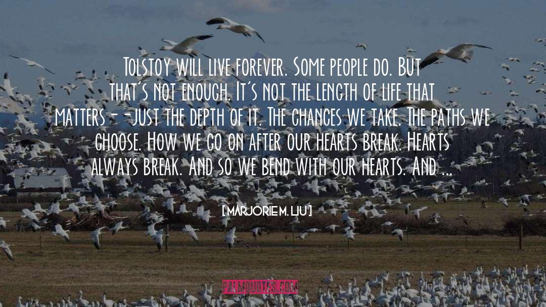 Marjorie M. Liu Quotes: Tolstoy will live forever. Some