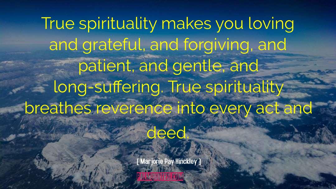 Marjorie Pay Hinckley Quotes: True spirituality makes you loving