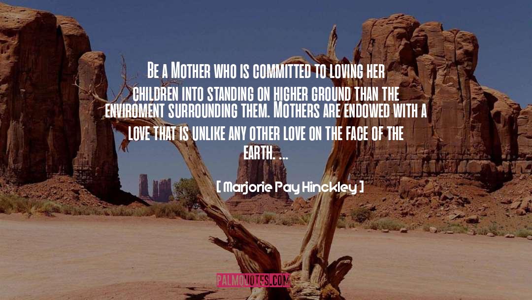 Marjorie Pay Hinckley Quotes: Be a Mother who is