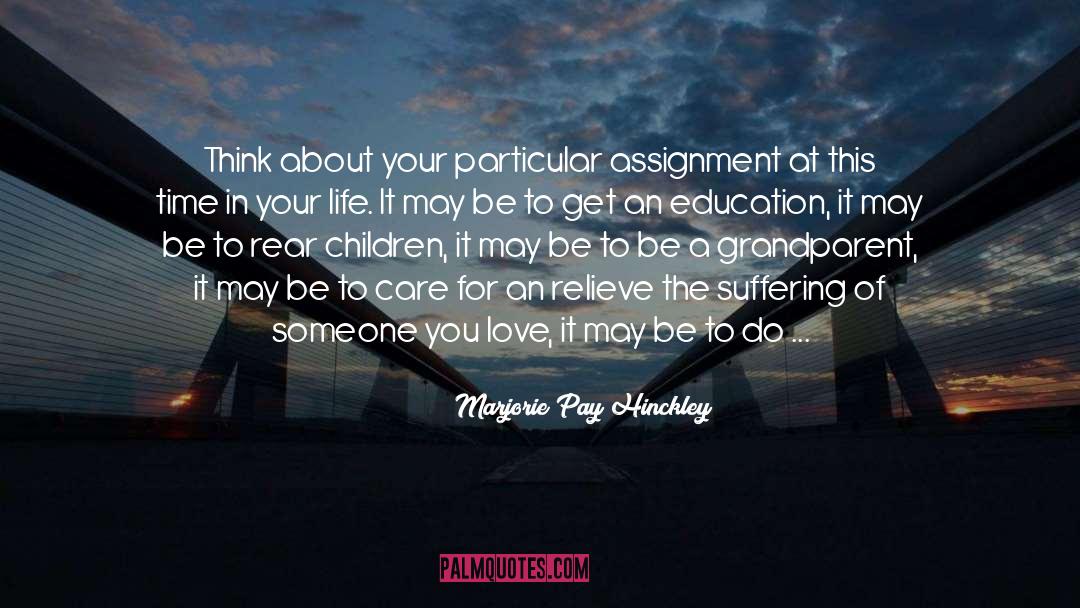 Marjorie Pay Hinckley Quotes: Think about your particular assignment